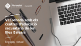 VI Trobada amb els centres d'educaci secundria de les Illes Balears