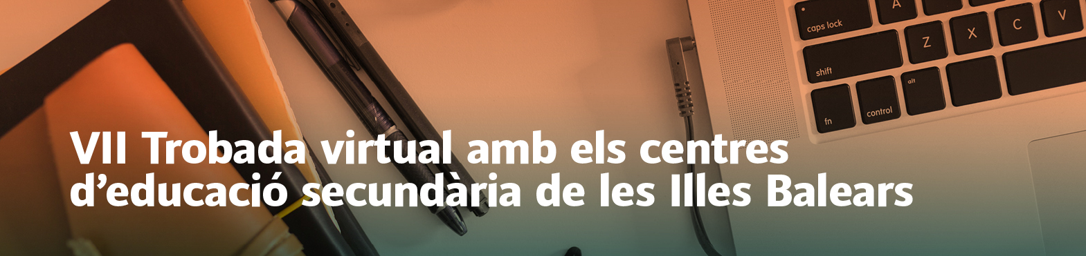 VII Trobada virtual amb els centres d'educació secundària de les Illes Balears. Curs 2021-22